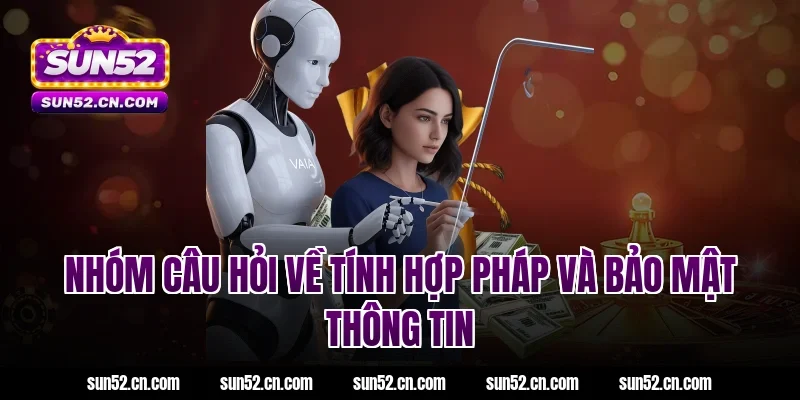 Nhóm câu hỏi về tính hợp pháp và bảo mật thông tin